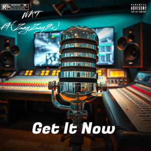 Get it now (feat. ZayZay2x)
