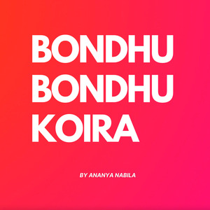 Bondhu Bondhu Koira