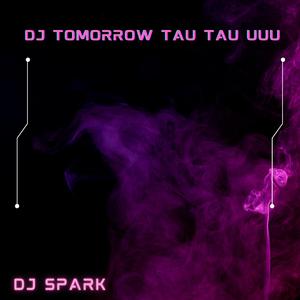 Dj Tomorrow Tau Tau Uuu