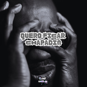 Quero Ficar Chapadin
