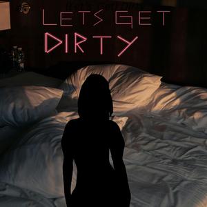 (Let's Get) Dirty