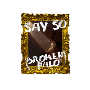 Say So (Broken Halo)