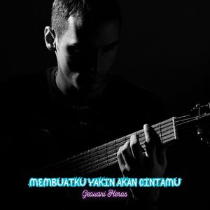 Membuatku yakin akan cintamu