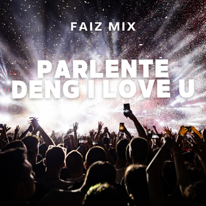 PARLENTE DENG I LOVE U
