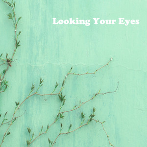 Looking Your Eyes