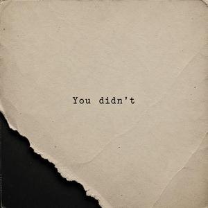 You didn't