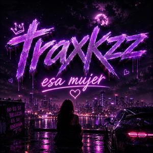 Traxkzz esa mujer
