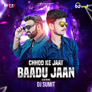 Chhod Ke Jaat Badu (Club Mix)