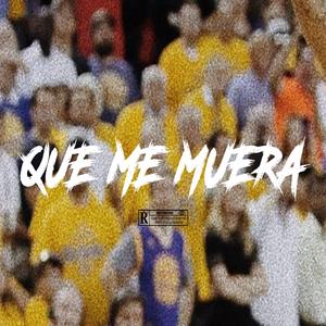 Que Me Muera