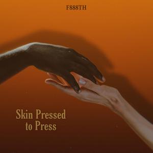 Skin Pressed To Press