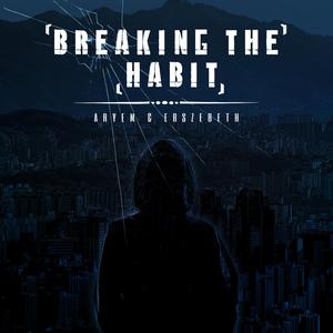 Breaking The Habit (feat. Erszebeth)