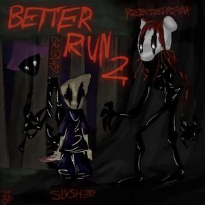 BETTER RUN 2 (feat. REJECTEDREYNA & SLVSH3R)