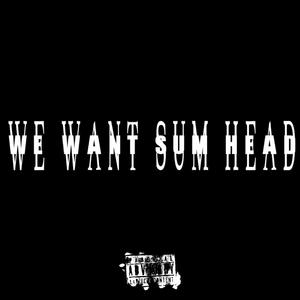 Want Sum Head (feat. 9, 2x & BTA Riya) (Radio Edit)