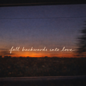 Fall Backwards into Love