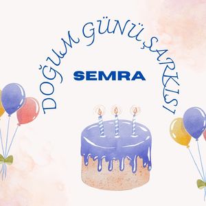 Semra Doğum Günü Şarkısı