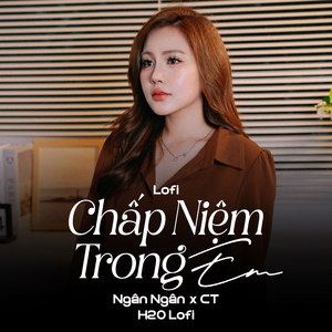 Chấp Niệm Trong Em (Lofi)