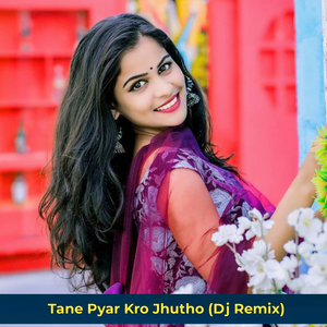 Tane Pyar Kro Jhutho (Dj Remix)