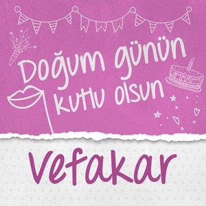 Doğum Günün Kutlu Olsun Vefakar