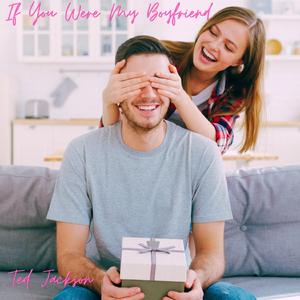 If You Were My Boyfriend