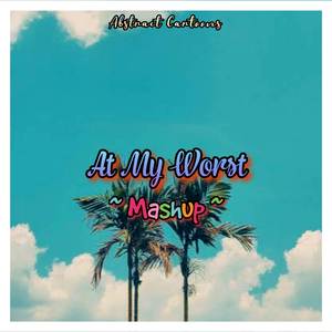 At My Worst (Mashup)