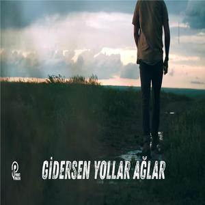 GİDERSEN YOLLAR AĞLAR