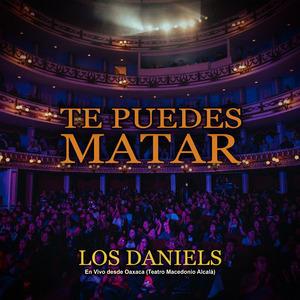 Te Puedes Matar (En Vivo desde Oaxaca (Teatro Macedonio Alcalá))