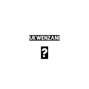 Ukwenzani?