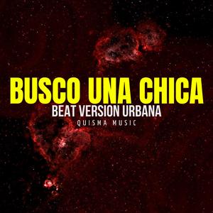 BUSCO UNA CHICA