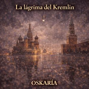 LA LAGRIMA DEL KREMLIN