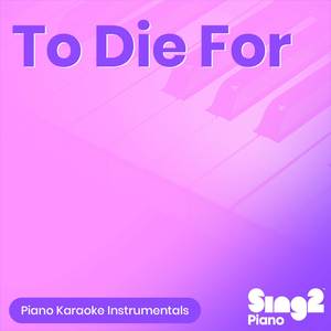 To Die For (Originally Performed by Sam Smith) (Piano Karaoke Version)