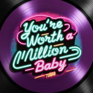 YOU'RE WORTH A MILLION BABY