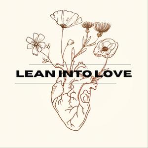 Lean Into Love