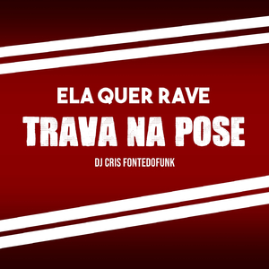 Montagem - Ela Me Falou que Quer Rave x Trava na Pose