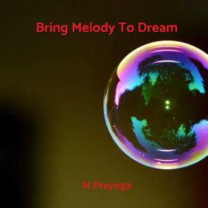 Bring Melody To Dream