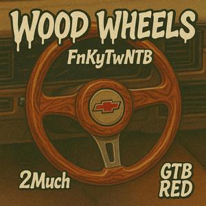 Wood Wheels (feat. Wavois2Much & GTB RED)