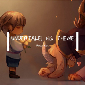 Undertale- His Theme(Dansch Remix)