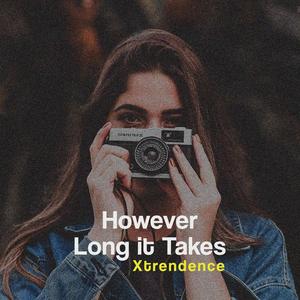 However Long It Takes