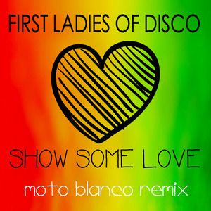 First Ladies of Disco, Show Some Love (Moto Blanco Remix)