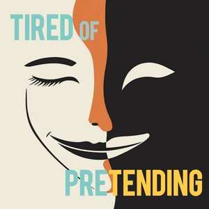 Tired of Pretending