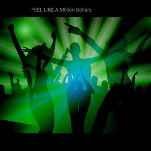 Feel Like A Million Bucks