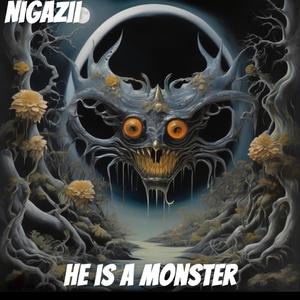 He is a monster