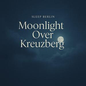 Moonlight Over Kreuzberg
