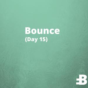 Bounce (Day 15)