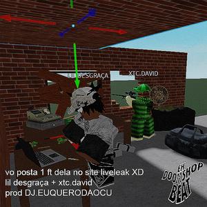vo posta 1 ft dela no site liveleak XD (feat. lil desgraça & XTC.DAVID)