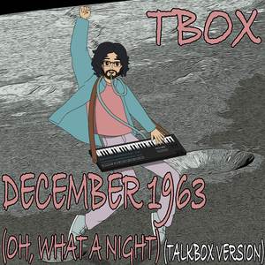 December 1963 (Oh What A Night) (Talkbox Version Acca 112 BPM)