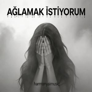 AĞLAMAK İSTİYORUM