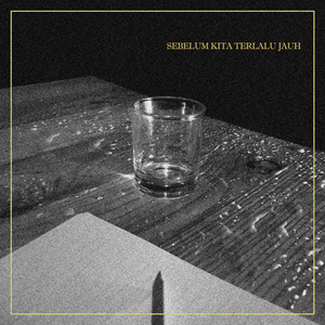 Sebelum Kita Terlalu Jauh