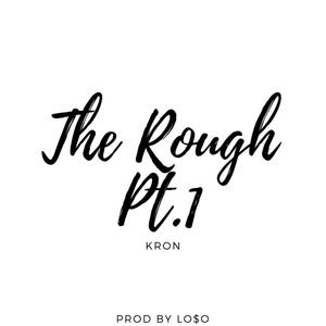 The Rough Pt. 1