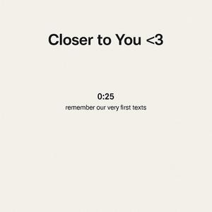 Closer to you