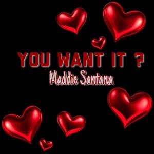 You Want It ?